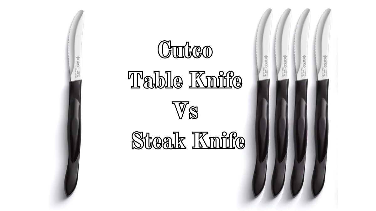 Cutco Table Knife Vs Steak Knife